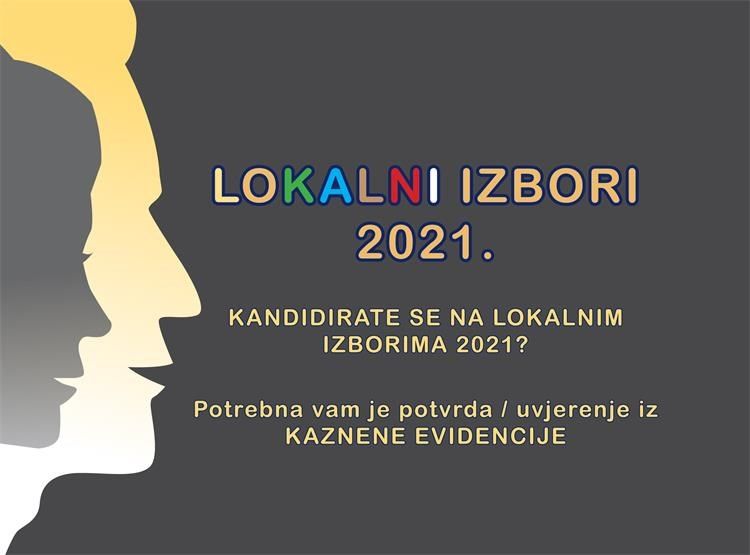 LOKALNI IZBORI 2021. - Izdavanje potvrda/uvjerenja iz kaznene evidencije u postupku kandidiranja